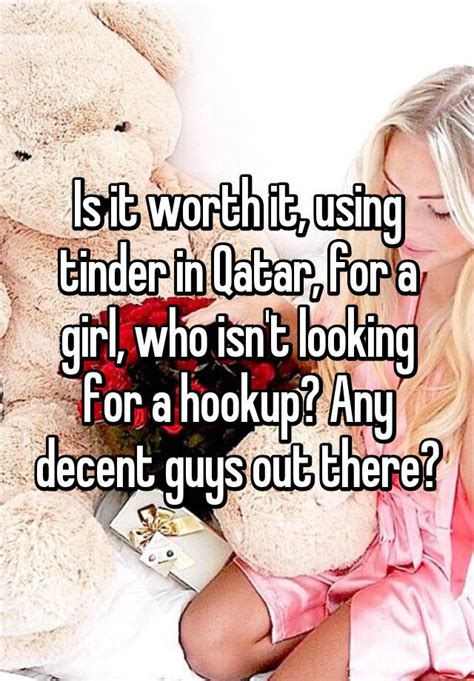 Although it doesn't have the sane features as the paid version, you can still get matches. Is it worth it, using tinder in Qatar, for a girl, who isn ...