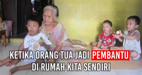Old age, old folk, past tense, guest house, busy working, old folks home. Ketika Orang Tua Jadi Pembantu di Rumah Kita Sendiri ...