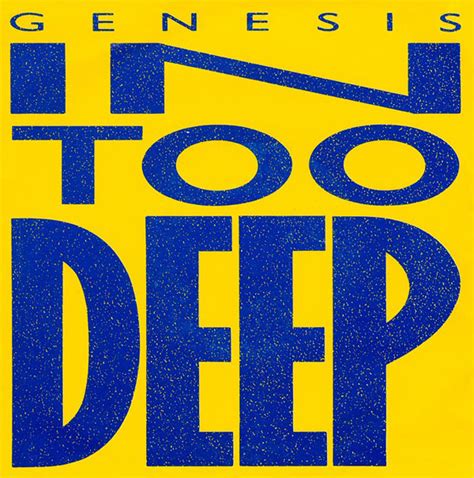 That be bringing that real shit. Genesis - In Too Deep | Releases, Reviews, Credits | Discogs