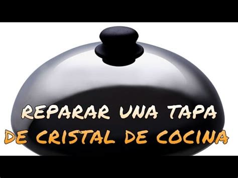 La gastronomía española se conoce, entre otras cosas, por su cultura del tapeo, así que aquí encontraréis recetas para hacer tapas y pinchos, o la denominada cocina en miniatura, tentempiés. CÓMO REPARAR UNA TAPA DE CRISTAL DE COCINA - YouTube