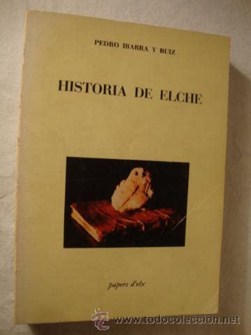 .pedro ibarra ruiz es un negocio ubicado en carrer abogados de atocha, s/n bajo, elche/elx. Libro elche pedro ibarra - historia de elche - - Vendido ...