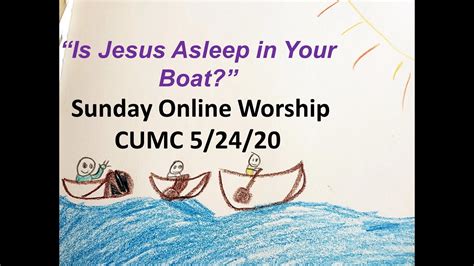 Jesus was asleep, so his disciples woke him up. "Is Jesus Asleep on the Boat?" (CUMC Sunday Service for 5 ...