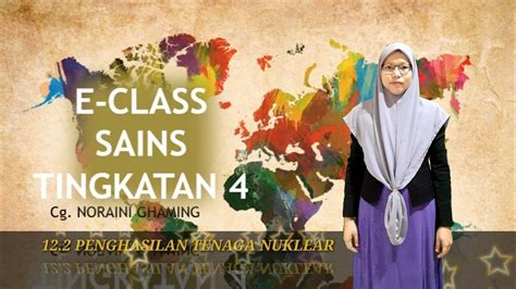 Perhatian kepada pelajar tingkatan 4 yang bersekolah di bawah kelolaan kementerian pendidikan malaysia (kpm). E-CLASS: 12.2 PENGHASILAN TENAGA NUKLEAR (SAINS TINGKATAN ...