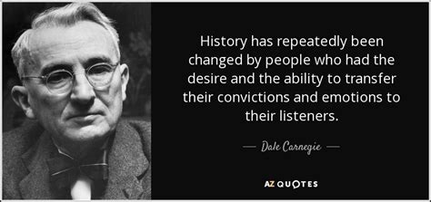 Our latest collection of dale carnegie quotes—enjoy! Dale Carnegie quote: History has repeatedly been changed ...