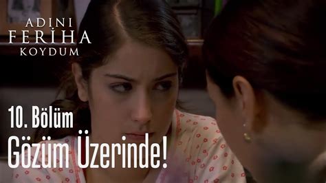 Merve girgin, baris yos screen writer:melis civelek, sirma yanik Gözüm üzerinde! - Adını Feriha Koydum 10. Bölüm - YouTube