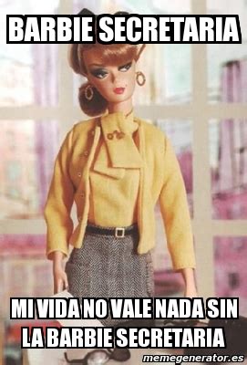 La vida no vale nada. Meme Personalizado - barbie secretaria mi vida no vale ...