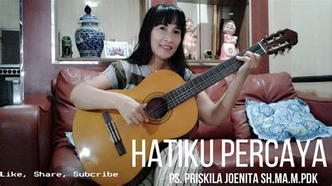 Hatiku percaya ~ hatiku percaya ~ hatiku percaya ~ s'lalu kupercaya ~ | #hatikupercaya ya yesusku, ku tahu kau penulis hidupku kau genggam erat hatiku namaku tertulis di telapak. HATIKU PERCAYA ( Ps. Priskila Joenita SH.MA.M.PdK ) - YouTube