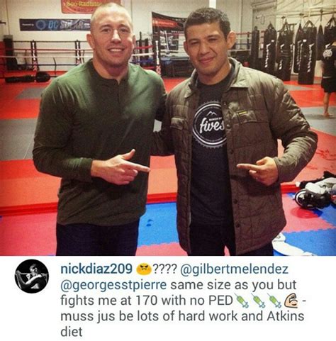 He is active in many social media. Nick Diaz's comment on Gilbert Melendez's instagram photo ...