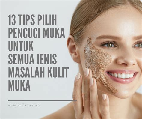 Kesimpulannya, kulit kita tidak terhad kepada satu jenis sahaja. 13 Tips Pilih Pencuci Muka Untuk Semua Jenis Masalah Kulit ...