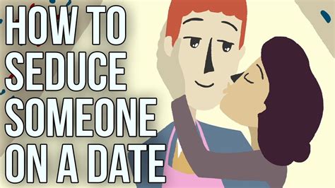 You can find a job there, meet people who work there, or go to an event there. How to Seduce Someone on a Date - YouTube