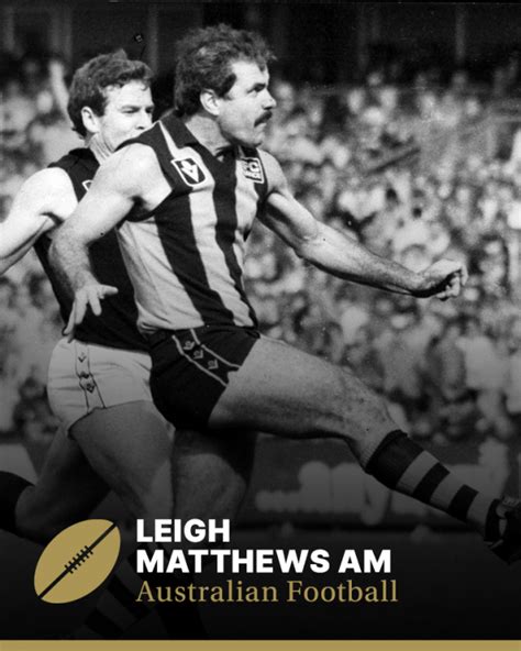 He played for hawthorn in the victorian football league(vfl) and coached the collingwood magpies and the brisbane lions. Leigh Matthews | Sport Australia Hall of Fame