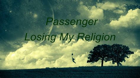 Check spelling or type a new query. Passenger - losing my religion (lyrics) - YouTube