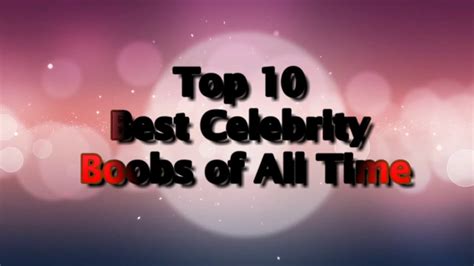 Here are a few examples of the nicest, most normal celebs in showbiz. Top 10 Best Celebrity Boobs of All Time - YouTube