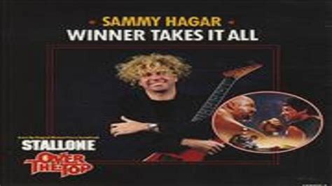 In this country performed by robin zander music by giorgio moroder lyrics by tom whitlock produced by giorgio moroder arranged by anthony marinelli (uncredited) courtesy of epic records. Sammy Hagar - Winner Takes It All (From The Movie "Over ...