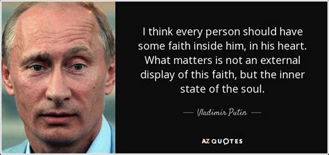 Top 100 wise famous quotes and sayings by vladimir putin. Vladimir Putin quote: I think every person should have ...