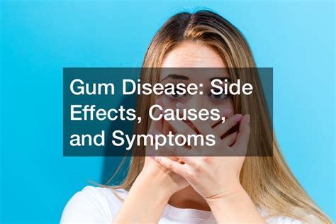 Our expert will review it and respond soon. Gum Disease: Side Effects, Causes, and Symptoms - Dentist ...