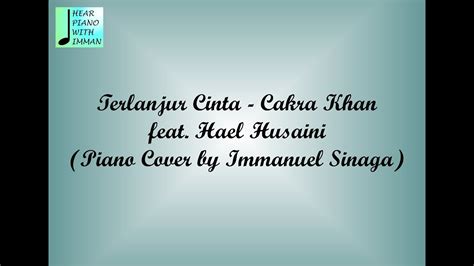 Lagu yang berjudul 'terlanjur cinta' dipopulerkan oleh cakra khan dan penyanyi asal malaysia, hael husaini. Terlanjur Cinta - Cakra Khan feat. Hael Husaini (Piano ...