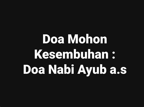 Doa agar cepat dipanggil kerja doa melamar pekerjaan doa agar dimudahkan mendapat pekerjaan doa. Doa Mohon Kesembuhan : Doa Nabi Ayub a.s - Ana Suhana