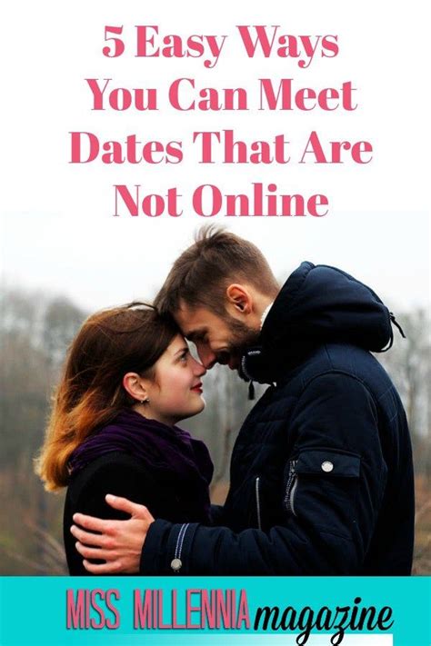 The downside, however, is that things can quickly turn serious, and if you're not ready to date one person. Easiest Ways You Can Meet Dates That Are Not Online ...