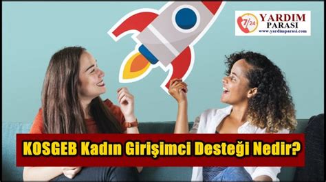 Kosgeb kadın girişimcilere ne kadar destek veriyor? KOSGEB Kadın Girişimci Desteği Nedir? | Yardım Parası