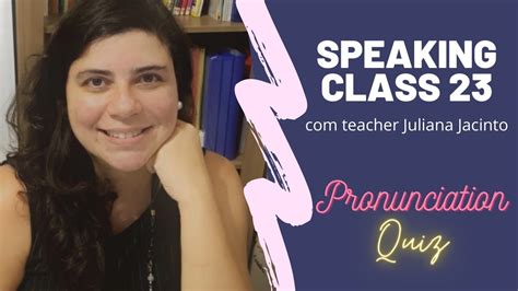 This page is made for those who don't know how to pronounce classes in english. Speaking Class with teacher Juliana Jacinto ...