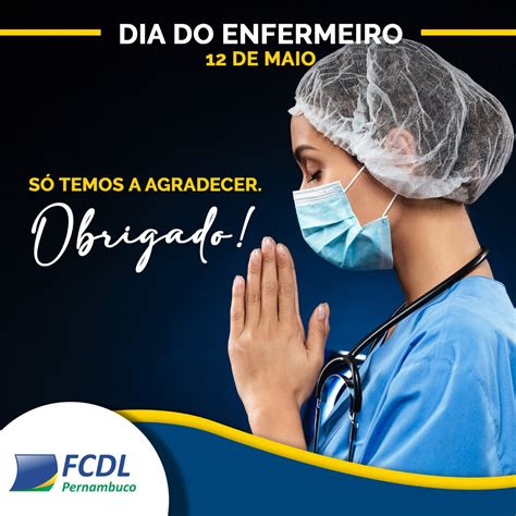 Se deslocam todos os dias para os hospitais, clinicas, postos de atendimento, deixando para traz momentos de lazer, descanso e atenção a família. 12 de Maio, Dia do Enfermeiro: homenagem da FCDL-PE / CDL ...