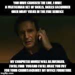 Meme incoherente stoner stanley taringa. Liam Neeson Taken Meme Generator - Imgflip