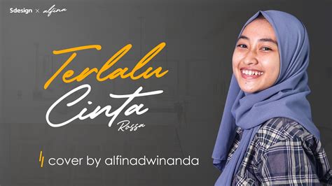 Ku coba jalani hari dengan mengganti. Terlalu Cinta Rossa COVER By Alfina Dwinanda . - YouTube