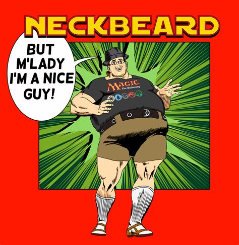 They are usually recognized as jobless, living in basements, lonely, and by the constant smug look on their faces. Neckbeard art by me (tell me what you think) : neckbeard