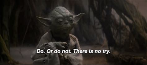 Do or do not there is no try. Do or do not there is no try gif 8 » GIF Images Download