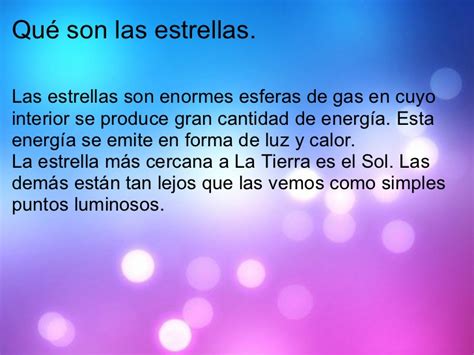 Las estrellas brillan por millones de años, luego gastan su combustible y llegan a morir. 6. Estrellas