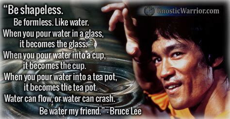 As a young kid he was acting in a couple of movies and at the age of 13 if water is a superhero than its superpower would be endurance. Bruce Lee Quote: Be Shapeless. Be Formless. Like Water ...