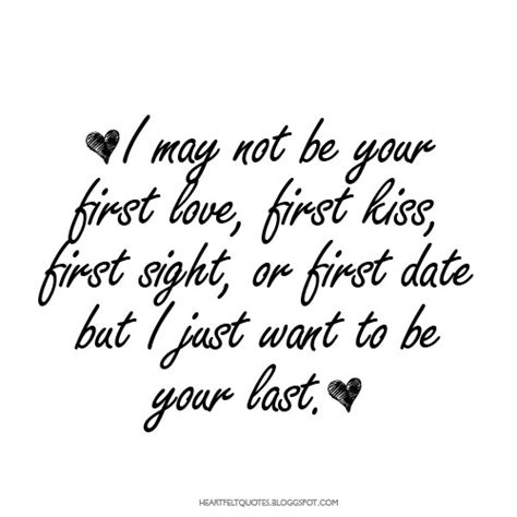 Check spelling or type a new query. I may not be your first love.. | Heartfelt Love And Life Quotes