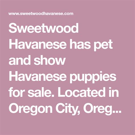 Both dogs have been great, and have obviously been bred and raised in a well adjusted home prior. Sweetwood Havanese has pet and show Havanese puppies for sale. Located in Oregon City, Oregon ...