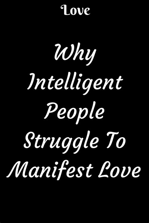Having nothing to struggle against they have nothing to struggle for. Why Intelligent People Struggle To Manifest Love - IdealCatalogs #WhatIsLove #loveSayings # ...