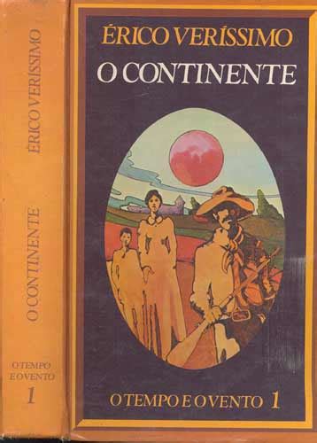 Mas ainda é cedo amor, ainda não vimos o céu mudar de cor, e o tempo me engole. Livro - O Continente - O Tempo e o Vento - Volume 1 - Sebo ...