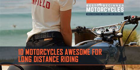 I knew nothing about traveling, nothing about motorbikes, but i had a passion for both. 10 Motorcycles Awesome For Long Distance Riding 2020 | BBM