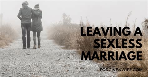 Try to see things from their perspective, and approach the situation as a team. Leaving a Sexless Marriage | The Forgiven Wife | Sexless ...