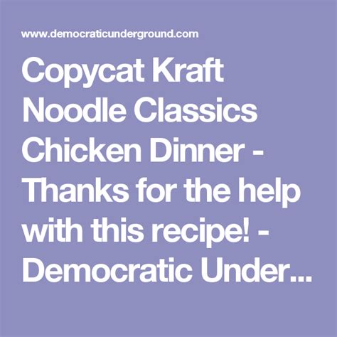 They continue to cook in the soup and become incredibly tender as they braise. Copycat Kraft Noodle Classics Chicken Dinner - Thanks for ...