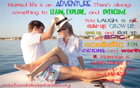 We draw inspiration from these quotes on travel and adventure before we tackle a tough challenge or new i used to pass my time reading new adventure quotes on travel before we left to explore the world. The Adventure of Marriage - Foundation Restoration