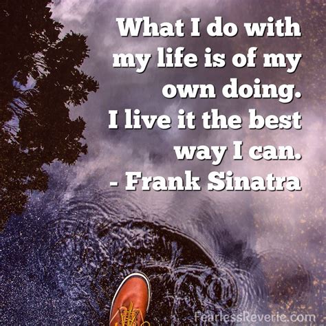 Make sure your future self will thank you for what you are doing now lifehack quotes your failures now won't matter in 20 years time, but opportunities you didn't take will What I do with my life is of my own doing. I live it the best way I can. - Frank Sinatra ...