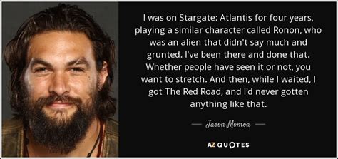 Do you like this video? Jason Momoa quote: I was on Stargate: Atlantis for four ...