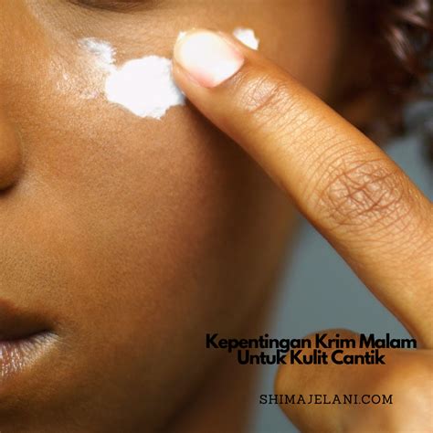 Apabila dia memberitahu kepada penulis hanya menggunakan bahan semula jadi dari rumah sebagai asas penjagaan wajah. Kepentingan Krim Malam Untuk Kulit Cantik ~ Shima Jelani ...