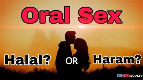 Allah has made things halal for his servants, which is not permissible to abandon, and forbids some things. Is Oral Sex Halal or Haram In Islam?? || S0ULTv || Watch ...