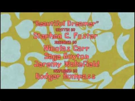 The credits from beautiful dreamerof the 32nd of the episode truth or square. SpongeBob: 'Beautiful Dreamer' (Russian) - YouTube