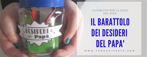 La festa della mamma e' alle porte (11 maggio 2014) cosi come la festa del papà (qui in america e' il 15 g. Regalo fai da te per il papà: il barattolo dei desideri ...