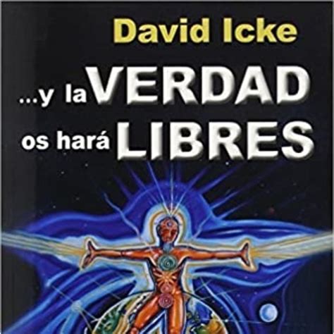 Este libro de david icke es un libro publicado en el año 2005 titulado el amor infinito es la única verdad todo lo demás es ilusión, estábamos esperando la traducción al español hace muchisimo tiempo, bueno acá esta el libro en. Y La Verdad Os Hará Libres - David Icke - Audio Libro ...