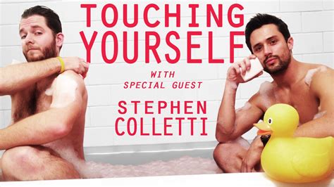 Do not feel ashamed or bad that you do it because it is soft. TOUCHING YOURSELF w/ Stephen Colletti - CHECK 15 ...