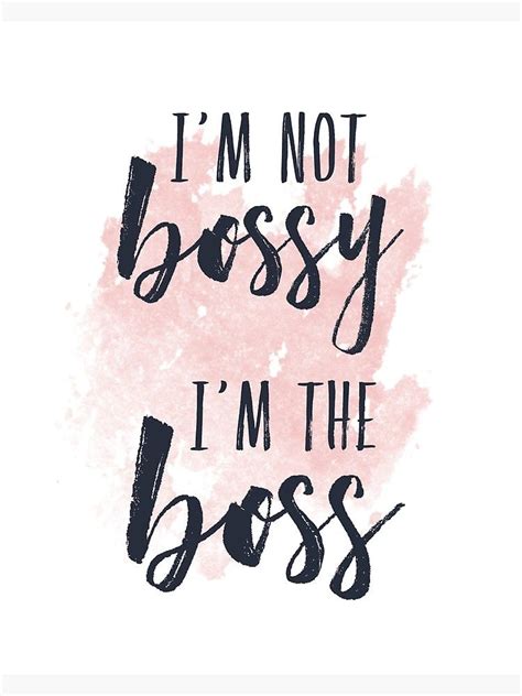 High quality bossy boss gifts and merchandise. 'I'm Not Bossy, I'm the Boss' Poster by redwoodandvine ...