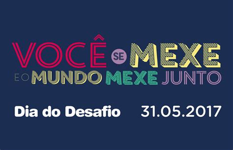 Ainda dá tempo de compartilhar com a gente com as hashtags #diadodesafio e #juntosnodiadodesafio. Hoje é o Dia do Desafio 2017: "Você se mexe e o mundo mexe ...